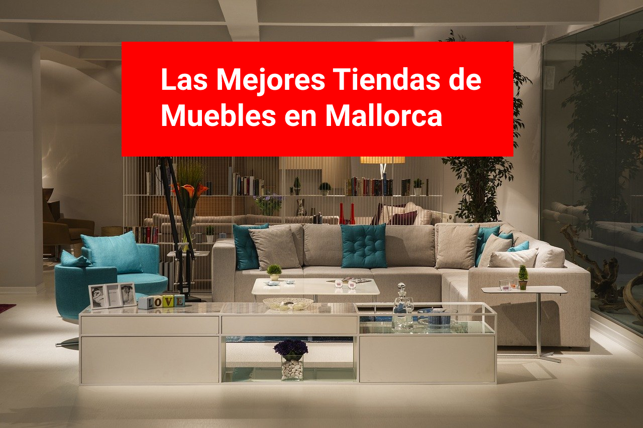 Las Mejores Tiendas de Muebles en Mallorca